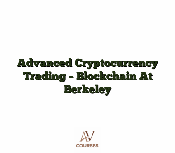 Advanced Cryptocurrency Trading - Blockchain At Berkeley