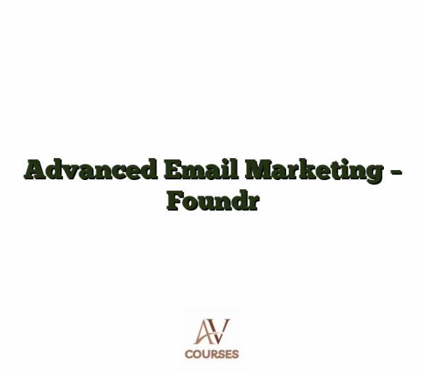 Advanced Email Marketing - Foundr