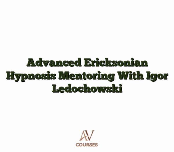 Advanced Ericksonian Hypnosis Mentoring With Igor Ledochowski