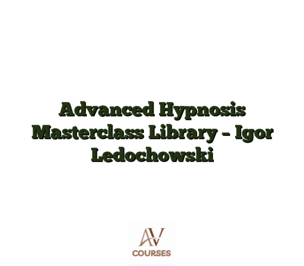 Advanced Hypnosis Masterclass Library - Igor Ledochowski