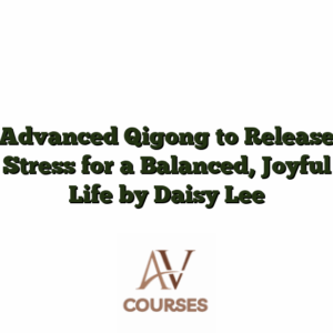 Advanced Qigong to Release Stress for a Balanced, Joyful Life by Daisy Lee