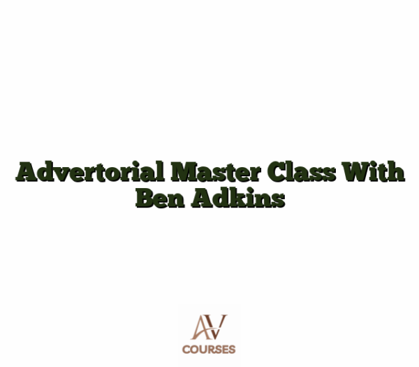 Advertorial Master Class With Ben Adkins