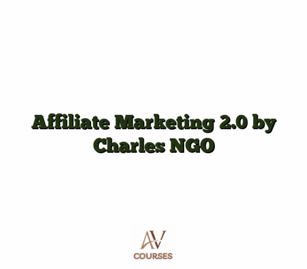 Affiliate Marketing 2.0 by Charles NGO