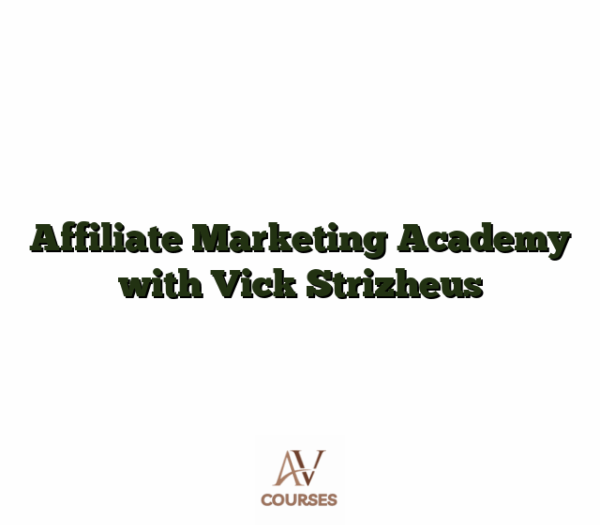 Affiliate Marketing Academy with Vick Strizheus