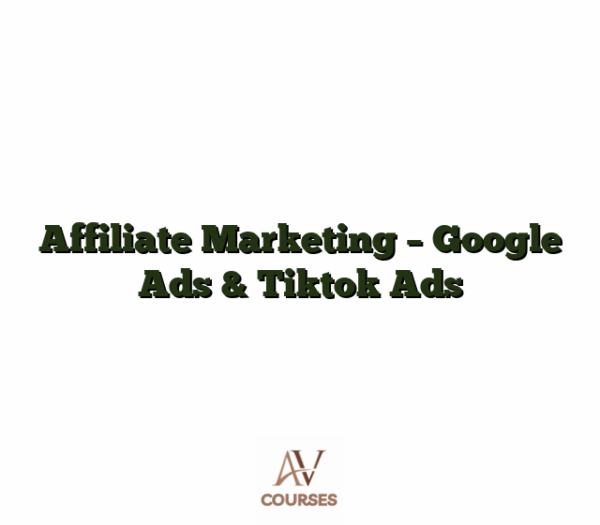 Affiliate Marketing - Google Ads & Tiktok Ads