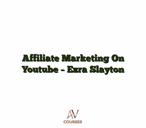 Affiliate Marketing On Youtube - Ezra Slayton