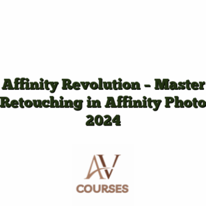 Affinity Revolution - Master Retouching in Affinity Photo 2024