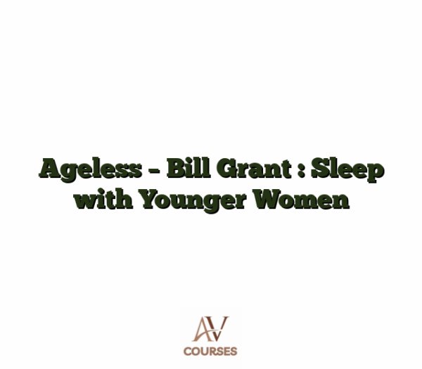 Ageless - Bill Grant : Sleep with Younger Women
