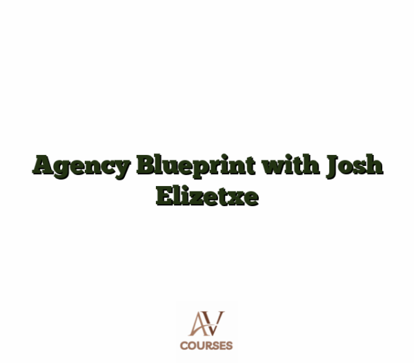 Agency Blueprint with Josh Elizetxe