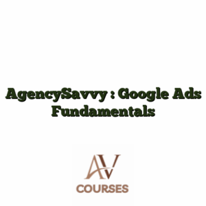 AgencySavvy : Google Ads Fundamentals