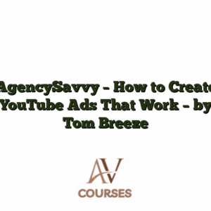 AgencySavvy - How to Create YouTube Ads That Work - by Tom Breeze