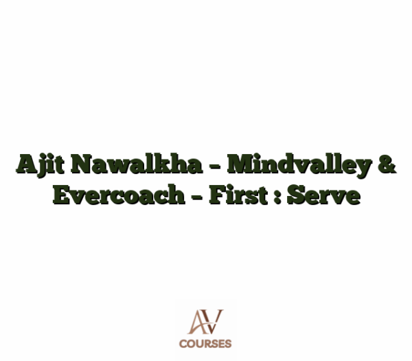 Ajit Nawalkha - Mindvalley & Evercoach - First : Serve