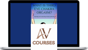 Akasha Rainbow - What Is Third Eye Chakra Orgasm: Opening And Awakening Human Potential