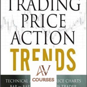 Trading Price Action Trends: Technical Analysis of Price Charts Bar by Bar for the Serious Trader