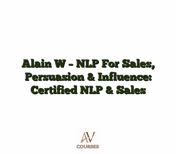 Alain W - NLP For Sales, Persuasion & Influence: Certified NLP & Sales