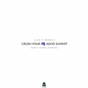 Alan P. Brown – Crush Your ADHD Summit 2025