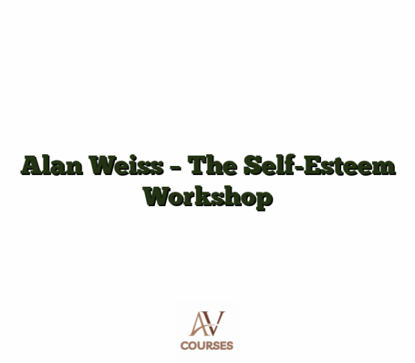 Alan Weiss - The Self-Esteem Workshop