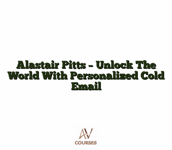 Alastair Pitts - Unlock The World With Personalized Cold Email