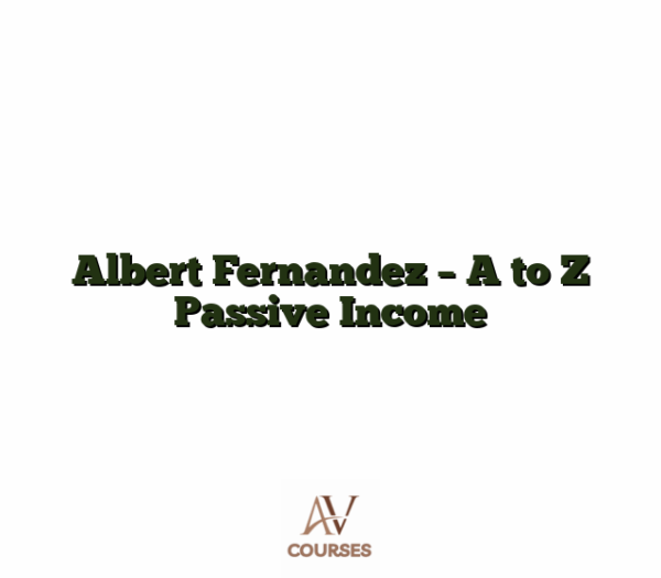 Albert Fernandez - A to Z Passive Income