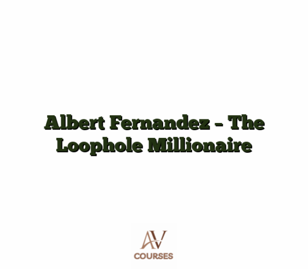 Albert Fernandez - The Loophole Millionaire