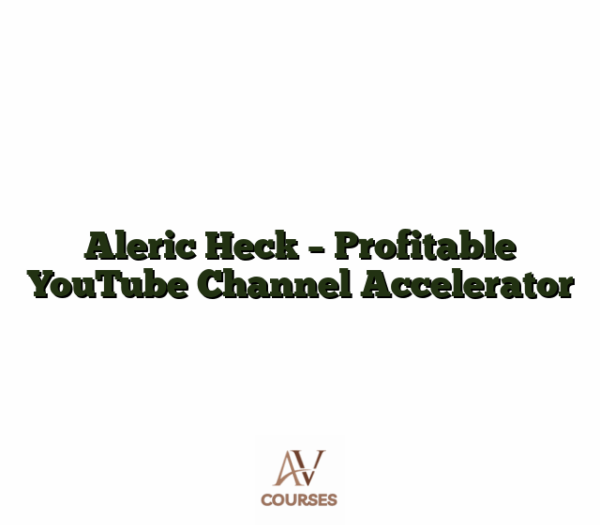 Aleric Heck - Profitable YouTube Channel Accelerator