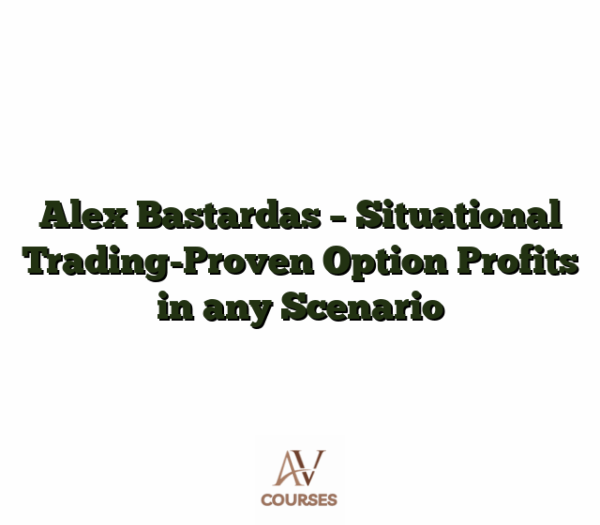 Alex Bastardas - Situational Trading-Proven Option Profits in any Scenario