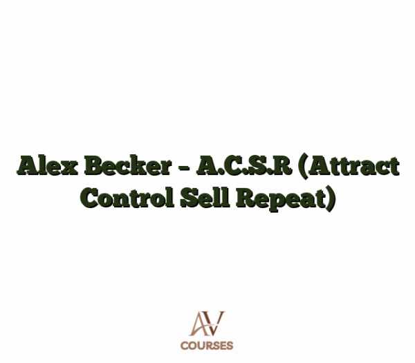 Alex Becker - A.C.S.R (Attract Control Sell Repeat)