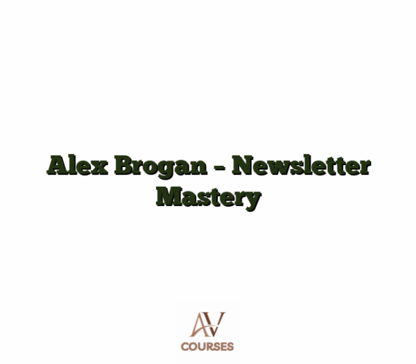 Alex Brogan - Newsletter Mastery