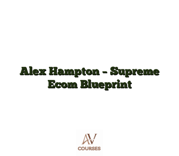 Alex Hampton - Supreme Ecom Blueprint