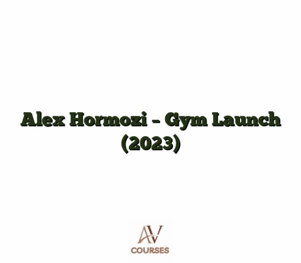 Alex Hormozi - Gym Launch (2023)