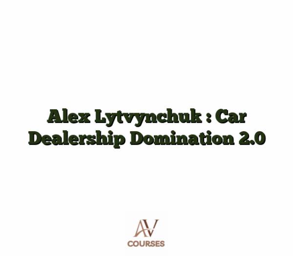 Alex Lytvynchuk : Car Dealership Domination 2.0