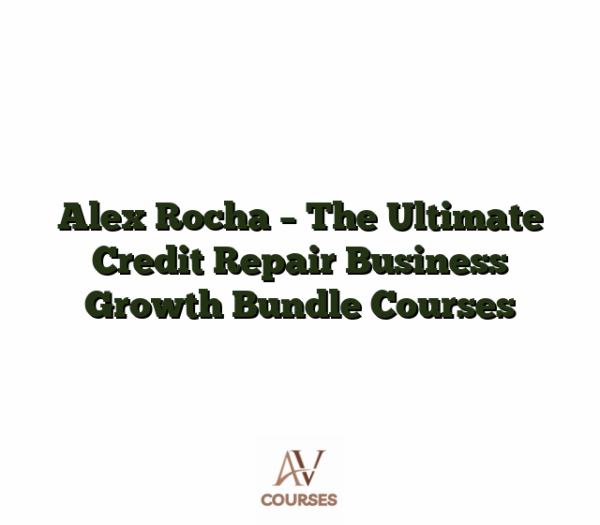 Alex Rocha - The Ultimate Credit Repair Business Growth Bundle Courses