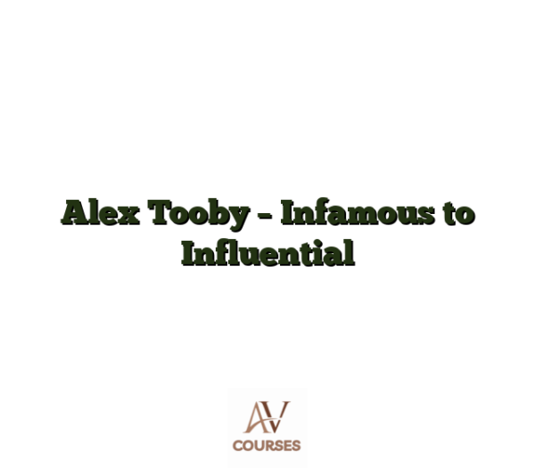 Alex Tooby - Infamous to Influential