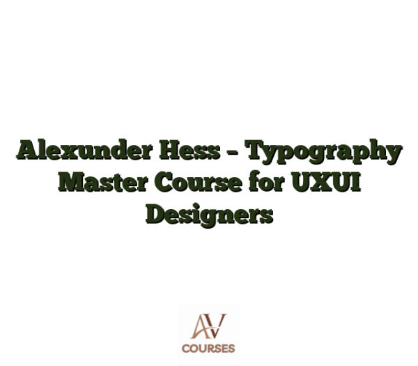 Alexunder Hess - Typography Master Course for UXUI Designers