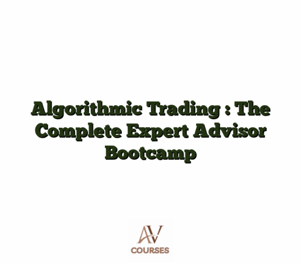 Algorithmic Trading : The Complete Expert Advisor Bootcamp