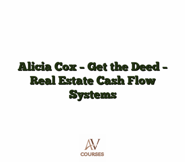 Alicia Cox - Get the Deed - Real Estate Cash Flow Systems