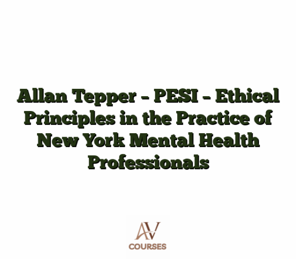 Allan Tepper - PESI - Ethical Principles in the Practice of New York Mental Health Professionals