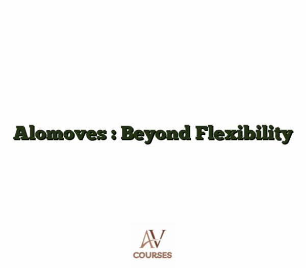 Alomoves : Beyond Flexibility