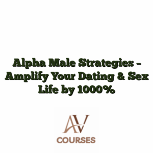 Alpha Male Strategies - Amplify Your Dating & Sex Life by 1000%