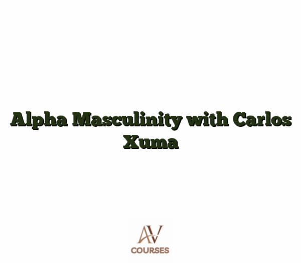 Alpha Masculinity with Carlos Xuma