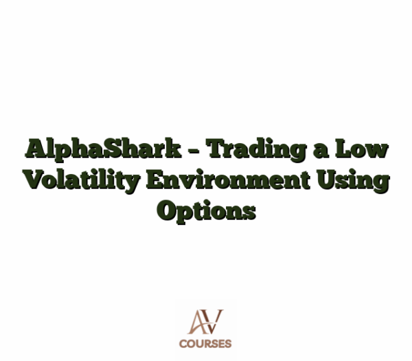 AlphaShark - Trading a Low Volatility Environment Using Options