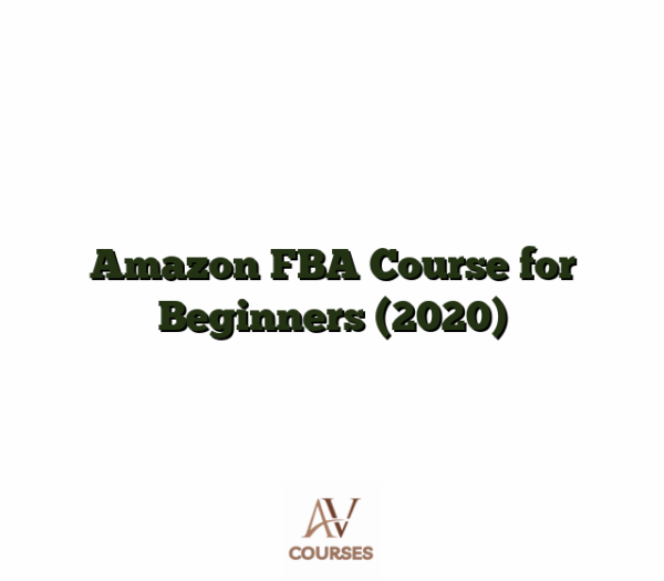 Amazon FBA Course for Beginners (2020)