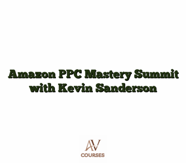 Amazon PPC Mastery Summit with Kevin Sanderson