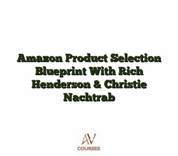 Amazon Product Selection Blueprint With Rich Henderson & Christie Nachtrab