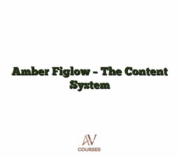 Amber Figlow - The Content System