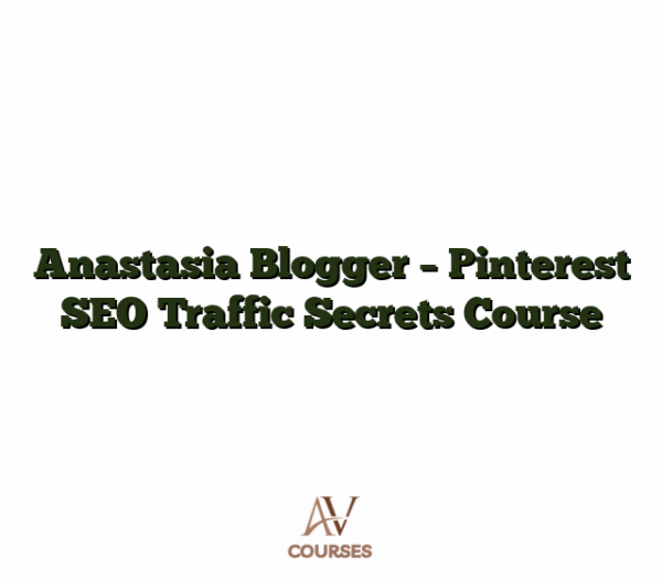 Anastasia Blogger - Pinterest SEO Traffic Secrets Course