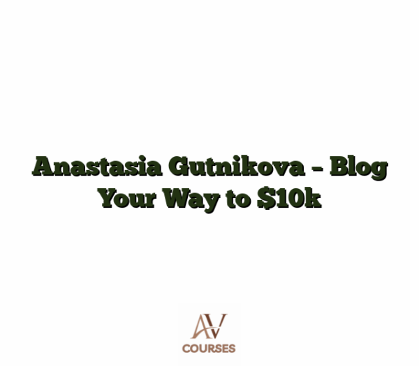 Anastasia Gutnikova - Blog Your Way to $10k