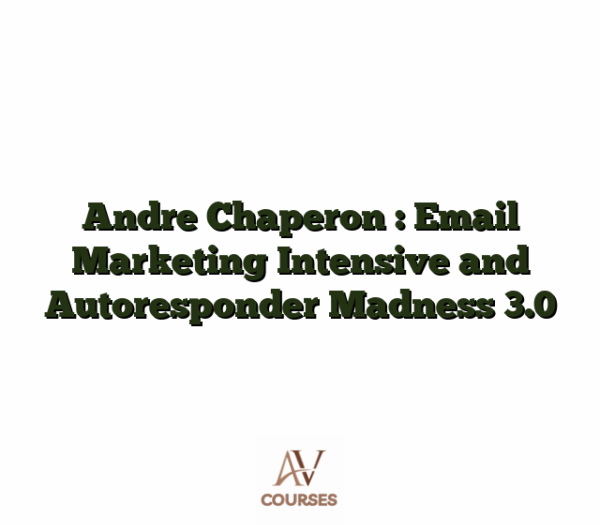 Andre Chaperon : Email Marketing Intensive and Autoresponder Madness 3.0