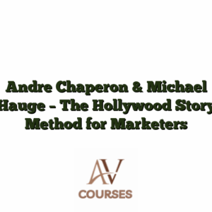 Andre Chaperon & Michael Hauge - The Hollywood Story Method for Marketers