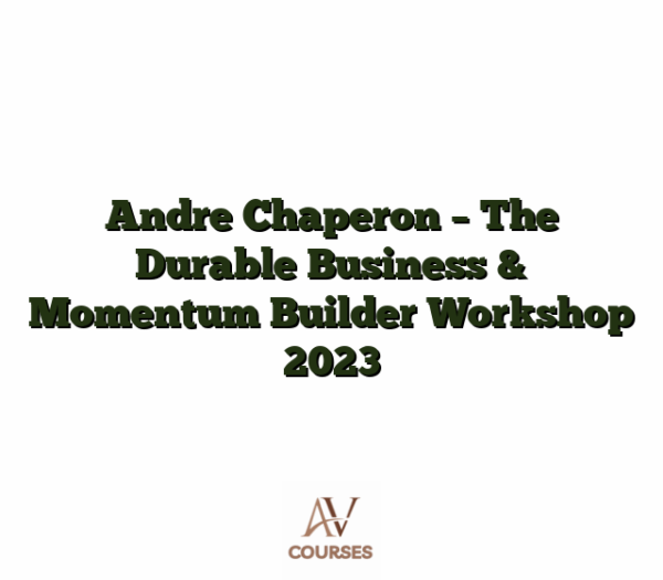 Andre Chaperon - The Durable Business & Momentum Builder Workshop 2023